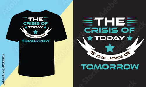The crisis of today is the joke of tomorrow motivational quote tshirt design with stars and banner graphic elements.