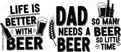 Typography art 'life is better with beer' 'dad needs a beer' and 'so many beers'