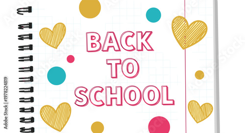 Back to school text message is written on a white notebook page decorated with colorful dots and yellow hearts.