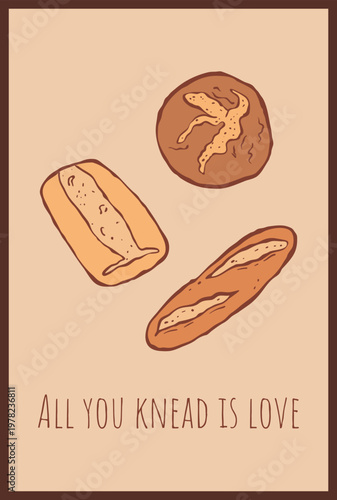 Cute vertical illustration with hand drawn different types of bread in flat sketch style and quote All you knead is love. Template for card, poster, cover, label, menu, recipe, background