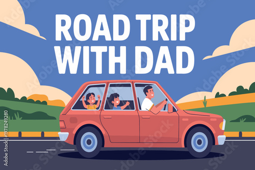 Road trip with dad perfect fathers day adventure family bonding ideas