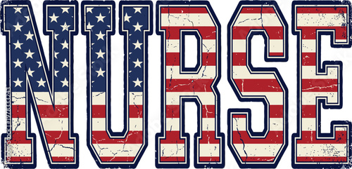 Nurse American Flag Grunge Distressed Patriotic USA - Healthcare Worker Typography T-Shirt Design Vector Illustration