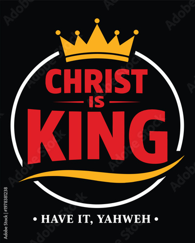 Christ Is King Have It Yahweh – Bold Red Gold Crown Circle Badge Christian Funny Quote T-Shirt Graphic Design on Black Background