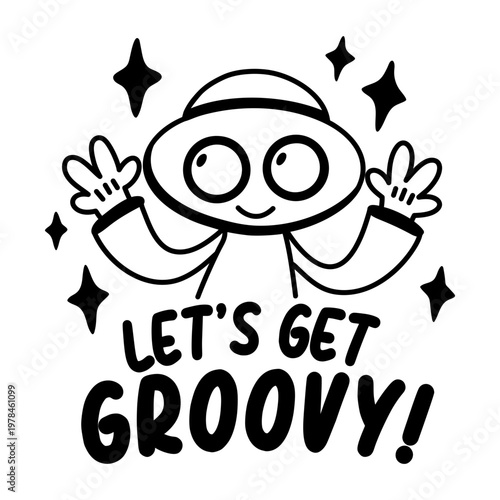 A glyph sticker of excited alien with lets get groovy typography 

