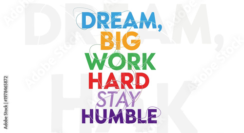 A vibrant motivational poster featuring the phrase "DREAM, BIG WORK HARD STAY HUMBLE" in colorful, stacked typography on a white background.