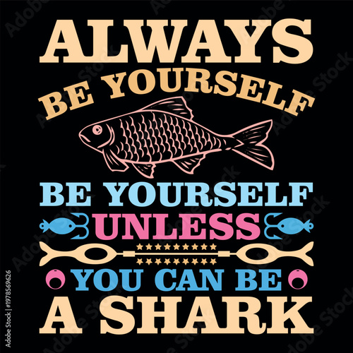 Bild auf Leinwand Always be yourself unless you can be a shark funny fishing graphic design for ap