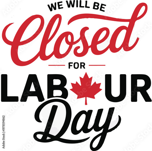 We will be closed for labour day sign with a red maple leaf on a white background.