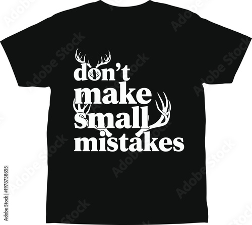 Black t-shirt, typographic design, motivational quote, deer antlers, don't make small mistakes