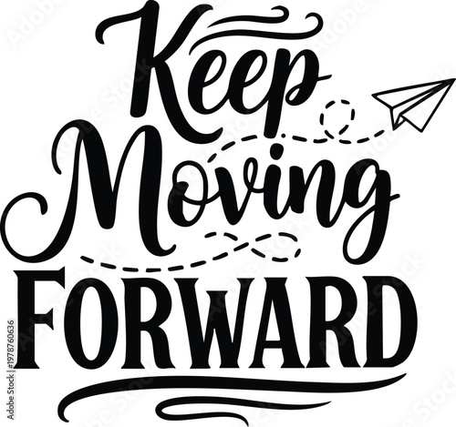 Keep Moving Forward Motivational Quote T-Shirt Vector