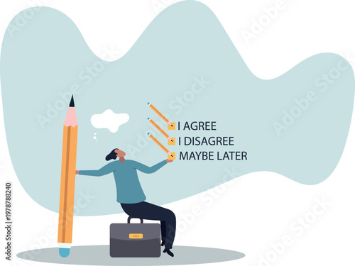 Consent document to choose, agree or disagree, accept or approve permission, yes or no answer, decide later,human life and situation.