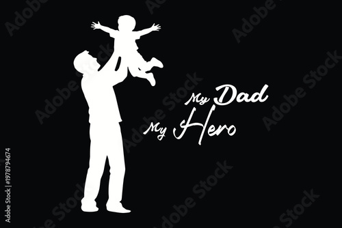 A silhouette of a father lifting his child with 'my dad my hero' text