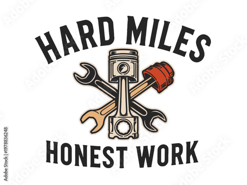 Hard miles honest work is a vintage badge featuring a piston and metal wrenches.