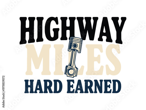 Piston illustration displays the words highway miles hard earned on white ground.