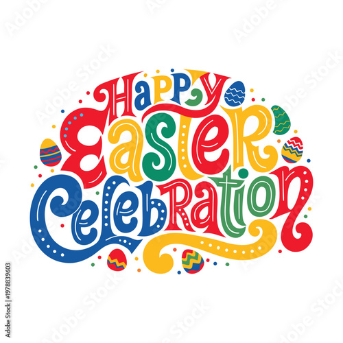 Vibrant 'happy easter celebration' typography with colorful decorations and easter eggs