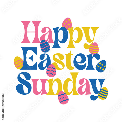 Festive happy easter sunday greeting with colorful easter eggs and bold typography