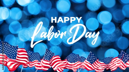 Celebrate Labor Day With American Flags and Blue Background Featuring Labor D...