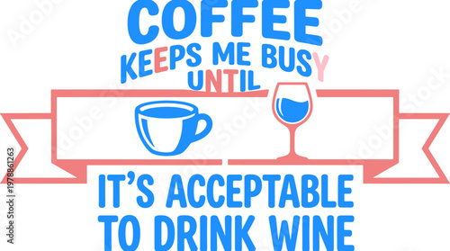 Funny coffee and wine quote vector, humorous beverage typography with cup and glass icons, blue and pink cafe lettering for t-shirt design
