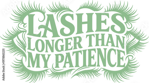 Lashes longer than my patience typography vector, sage green eyelash quote design, beauty salon wall art lettering, humorous makeup artist slogan