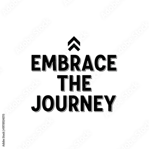 Inspirational motivational quote Embrace the Journey.