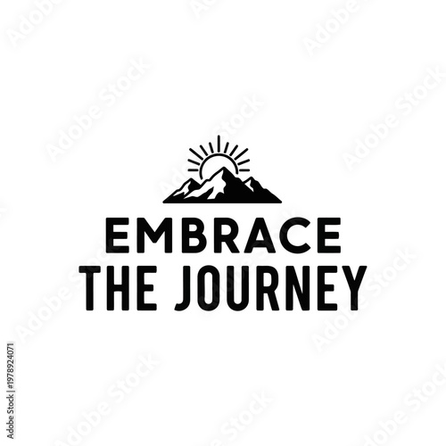 Inspirational motivational quote Embrace the Journey.