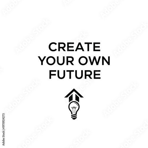 Empowering Quote Create Your Own Future with Idea and Progress Icon on Isolated White Background