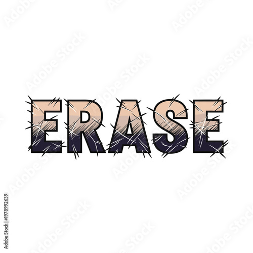 Erase text word with scratchy distressed effect, abstract concept