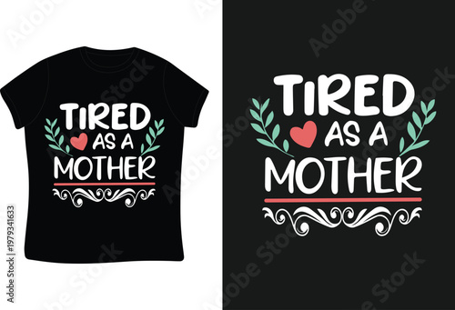t-shirt design with the words tired as a mother