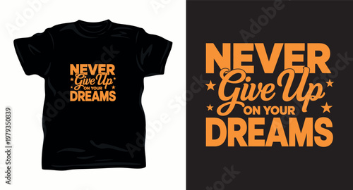 Never give up on your dreams orange t-shirt design.