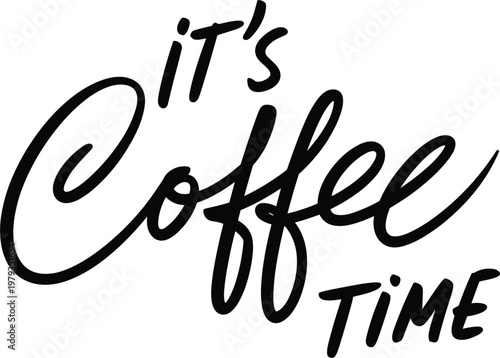 It's Coffee Time hand drawn lettering, brush calligraphy quote for cafe poster and coffee shop wall art vector illustration