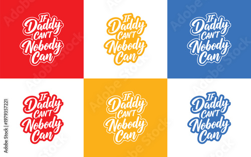 A vibrant grid of six squares displaying the phrase 'daddy can't nobody can' in varying colors and styles