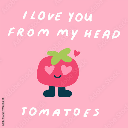 Cute Tomato Character with Hearts Instead of Eyes and I Love You From My Head Tomatoes Quote. Flat Vector Illustration