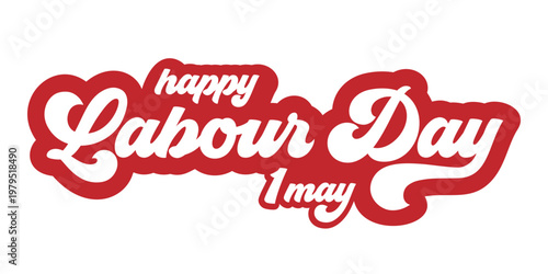 Happy Labour Day 1 May red lettering illustration. Bold flat Workers day typography isolated on white background. Modern Labour day message for international workers day greeting and holiday marketing