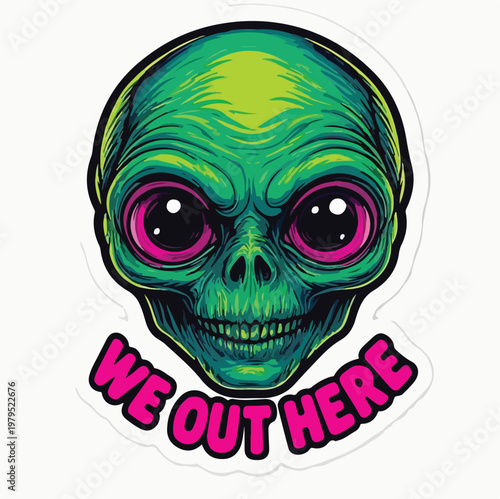 Detailed green alien head sticker featuring large pink eyes and the bold text phrase we out here for cool decoration