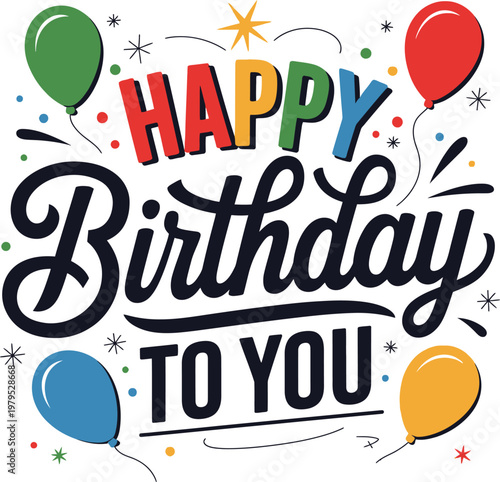 Happy Birthday To You vector typography lettering design with colorful balloons and confetti