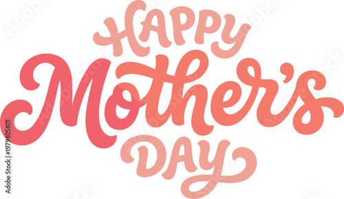Stylized hand-drawn 'happy mother's day' lettering in warm pink and red gradient, isolated on white background, calligraphy typography style, perfect for greeting cards, isolated on white background