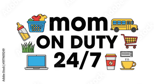 Mom On Duty 24/7 - A Mother's Constant Tasks