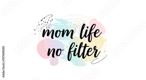 Mom Life No Filter Text Overlay on Pastel Watercolor Background