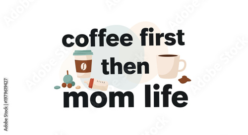 Coffee First Then Mom Life - Morning Routine Graphic