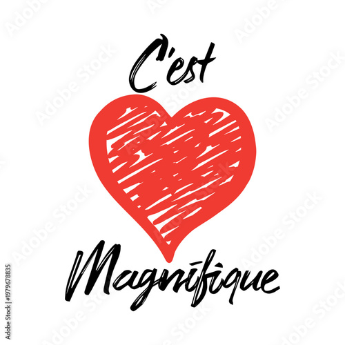 Hand-drawn French quote "C’est Magnifique"(It's magnificent!) with a sketchy red heart. Artistic brush lettering design for romantic greeting cards, t-shirts, and minimalist posters.