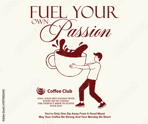 Coffee character. Fuel your own passion. Coffee club artwork for apparel, sticker, batch, background, poster and others. Coffee cup vintage t shirt print design.