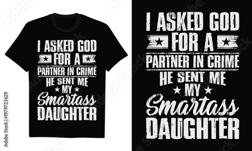 I Asked God For A Partner In Crime He Sent Me My Smartass Daughter - Funny Fathers Day TShirt Smartass Daughter Gift, Sarcastic Dad Life, Daughter Humor Quote