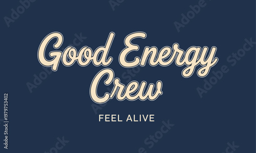 Good energy crew feel alive slogan typography t shirt design with typography positive lettering clothing illustration background calligraphy distressed handwritten t shirt design