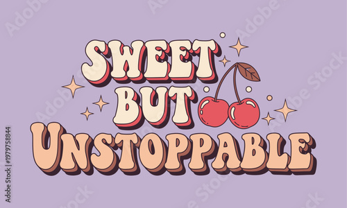 Sweet but unstoppable retro cherries typography t shirt design with unstoppable cherries typography illustration positive affirmation empowerment attitude t shirt design