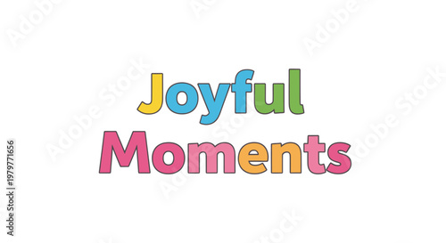 Colorful joyful moments, happy phrases, vector text, fun typography, vibrant words