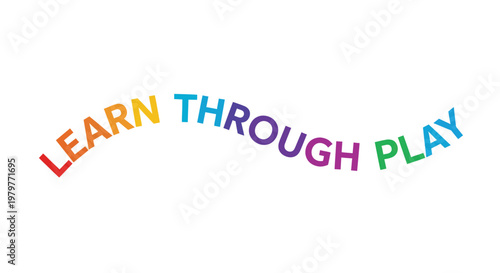 Colorful educational phrase, Learn Through Play text, rainbow letters, vector words, playful learning concept