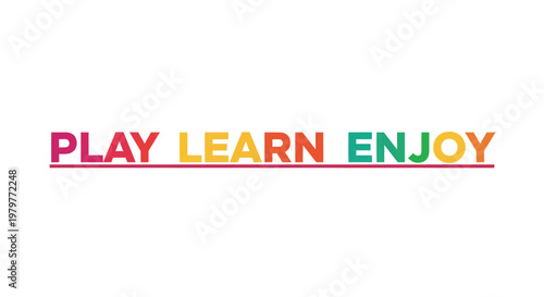 Colorful educational phrases, PLAY LEARN ENJOY text, vector motivational words, colorful typography