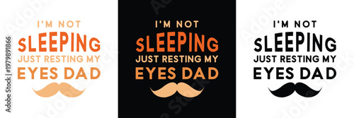 Funny Dad Quote Typography T shart Design I Am Not Sleeping Just Resting My Eyes Fathers Day