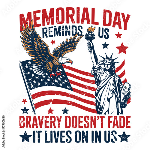 Memorial Day reminds us bravery doesn’t fade it lives on in us Tshirt Design