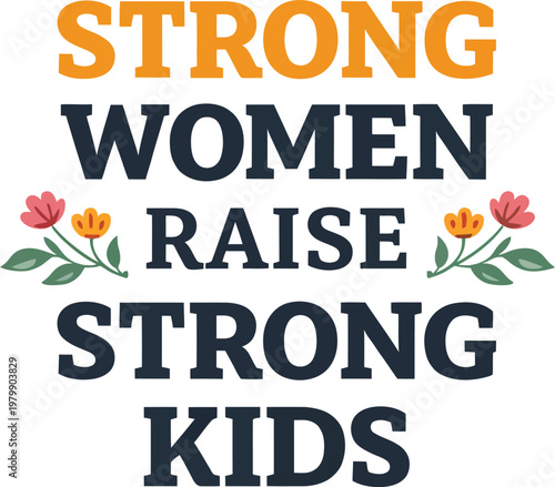 Foto Strong Women Raise Strong Kids Typography Quote with Floral Elements, Inspiratio