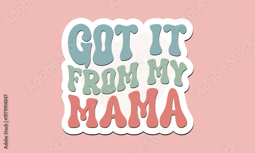  Got It from My Mama retro design